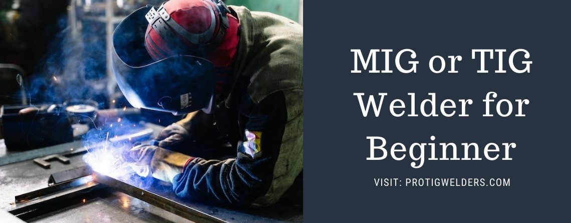 MIG or TIG welders for beginner